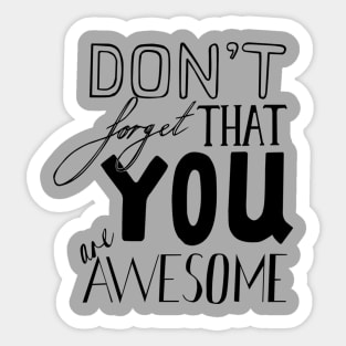 Don't Forget That YOU are AWESOME Sticker